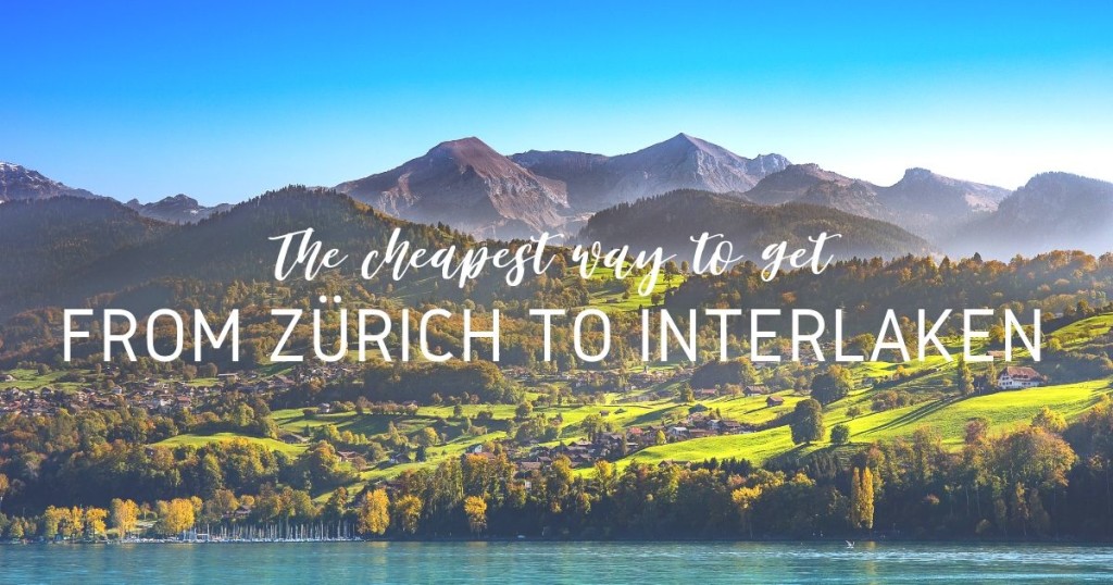 Cheapest way to get from Zürich airport to Interlaken