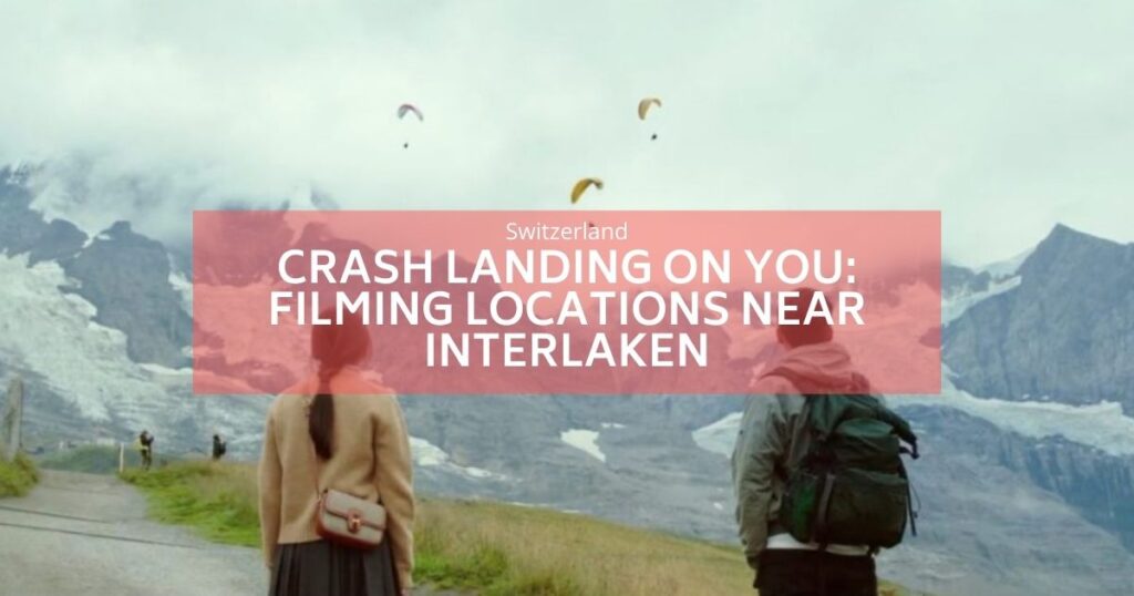 Crash Landing on you a netflix serie filmed near Interlaken
