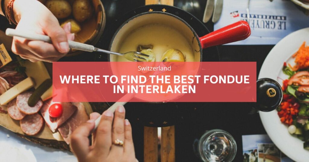 Wo man das beste Fondue -Interlaken essen kann